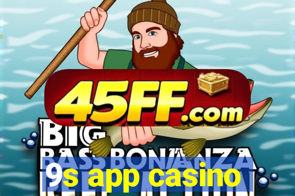 9s app casino